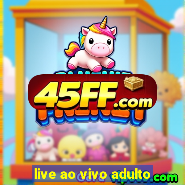 live ao vivo adulto